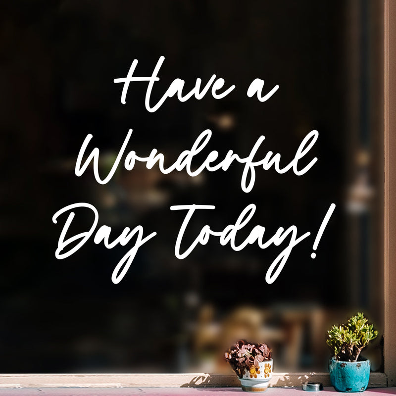 Vinyl Wall Art Decal - Have A Wonderful Day Today - 9.5" x 12" - Trendy Funny Quote Sticker For Home Windows Doors Office Restaurant Coffee Shop Storefront Decor 3