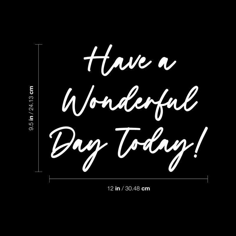 Vinyl Wall Art Decal - Have A Wonderful Day Today - 9.5" x 12" - Trendy Funny Quote Sticker For Home Windows Doors Office Restaurant Coffee Shop Storefront Decor 4