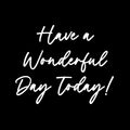 Vinyl Wall Art Decal - Have A Wonderful Day Today - 9.5" x 12" - Trendy Funny Quote Sticker For Home Windows Doors Office Restaurant Coffee Shop Storefront Decor 1