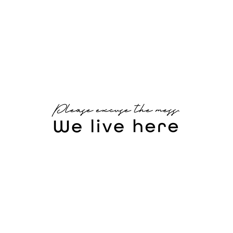 Vinyl Wall Art Decal - Please Excuse The Mess We Live Here - 7.2" x 30" - Trendy Funny Joke Quote Sticker For Home Office Bedroom Living Room Sarcastic Decor 1