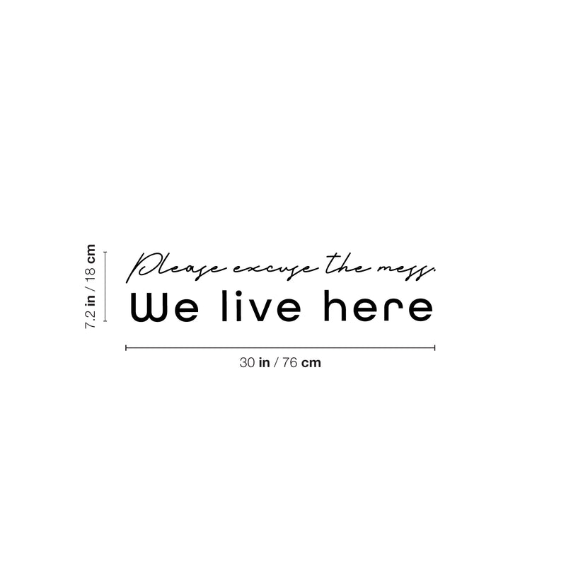 Vinyl Wall Art Decal - Please Excuse The Mess We Live Here - 7.2" x 30" - Trendy Funny Joke Quote Sticker For Home Office Bedroom Living Room Sarcastic Decor 4