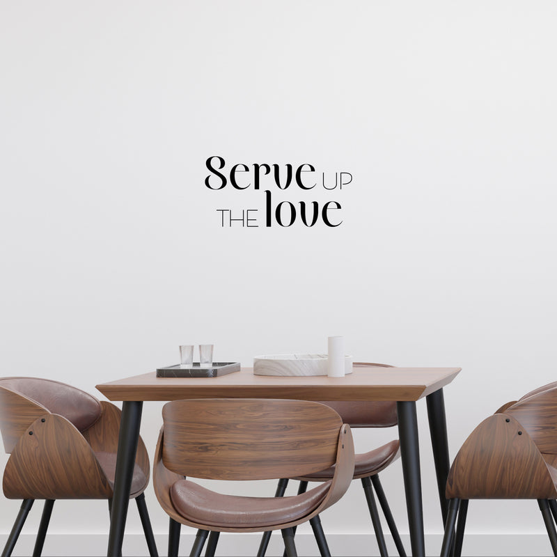 Vinyl Wall Art Decal - Serve Up The Love - Trendy Lovely Fun Good Vibes Quote Sticker For Home Kitchen Dining Room Dinner Restaurant Cafeteria Coffee Shop Storefront Decor 3