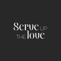 Vinyl Wall Art Decal - Serve Up The Love - 12" x 25" - Trendy Lovely Fun Good Vibes Quote Sticker For Home Kitchen Dining Room Dinner Restaurant Cafeteria Coffee Shop Storefront Decor 1