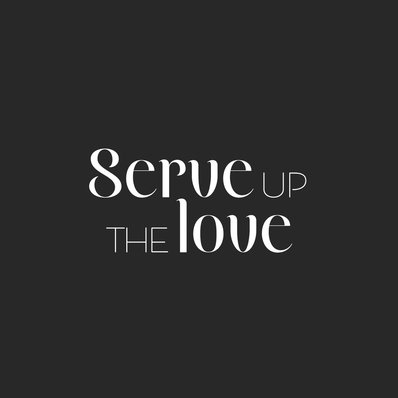 Vinyl Wall Art Decal - Serve Up The Love - 12" x 25" - Trendy Lovely Fun Good Vibes Quote Sticker For Home Kitchen Dining Room Dinner Restaurant Cafeteria Coffee Shop Storefront Decor 1