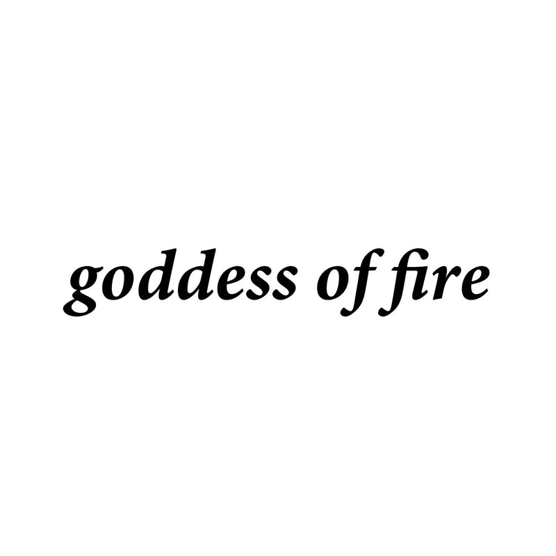 Vinyl Wall Art Decal - Goddess Of Fire - 5" x 31" - Trendy Fun Lovely Feminine Quote Sticker For Girls Closet Bedroom Boutique Beauty Spa Saloon Office Coffee Shop Storefront Decor 1