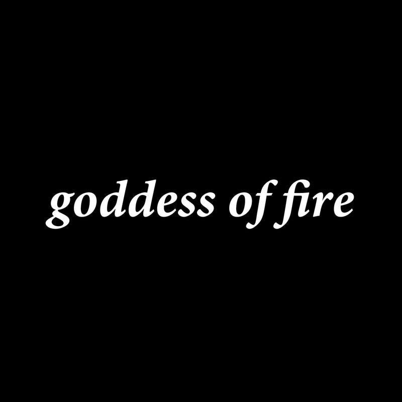 Vinyl Wall Art Decal - Goddess Of Fire - 5" x 31" - Trendy Fun Lovely Feminine Quote Sticker For Girls Closet Bedroom Boutique Beauty Spa Saloon Office Coffee Shop Storefront Decor 1