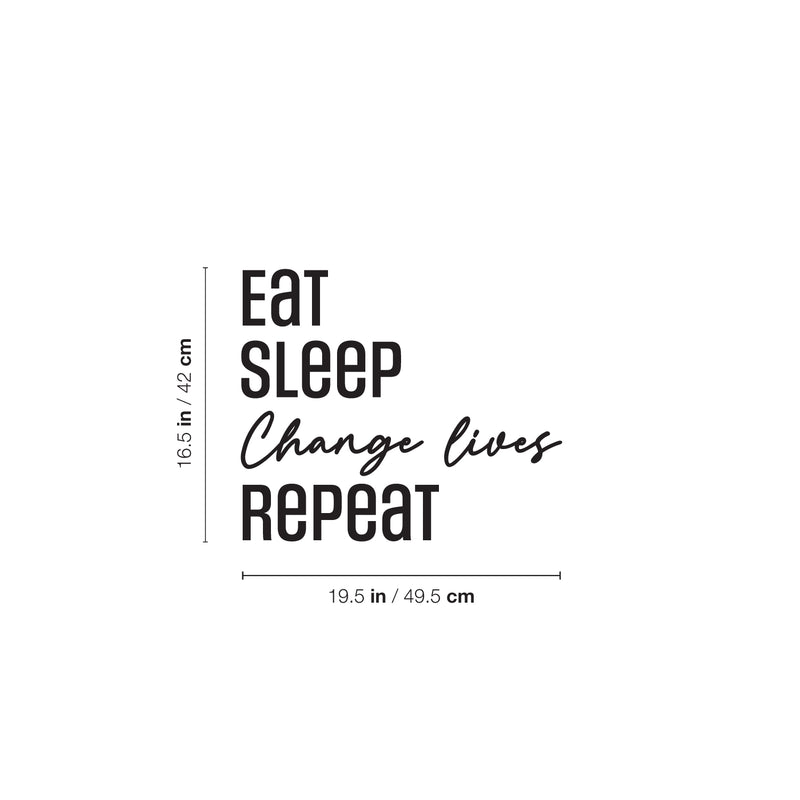 Vinyl Wall Art Decal - Eat Sleep Change Lives Repeat - 16.5" x 19.5" - Modern Lovely Inspiring Quote Sticker For Home  Bedroom Closet Living Room Office Coffee Shop Boutique Storefront Decor 4