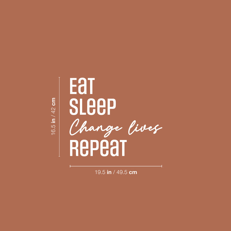Vinyl Wall Art Decal - Eat Sleep Change Lives Repeat - 16.5" x 19.5" - Modern Lovely Inspiring Quote Sticker For Home  Bedroom Closet Living Room Office Coffee Shop Boutique Storefront Decor 4