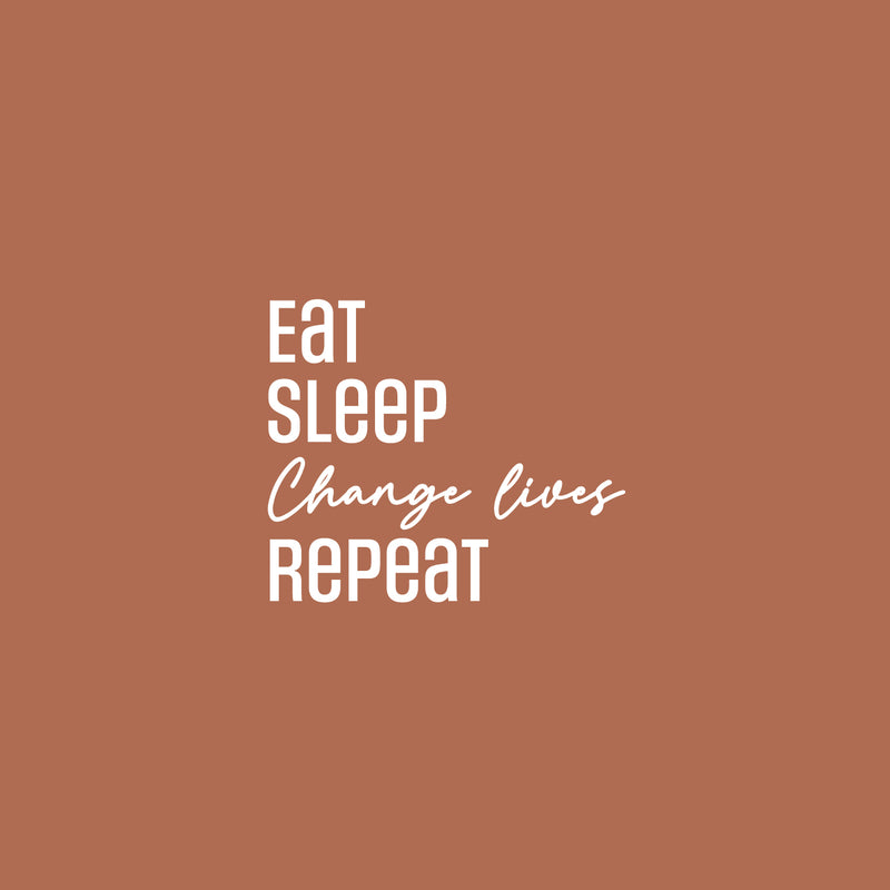 Vinyl Wall Art Decal - Eat Sleep Change Lives Repeat - 16.5" x 19.5" - Modern Lovely Inspiring Quote Sticker For Home  Bedroom Closet Living Room Office Coffee Shop Boutique Storefront Decor 1