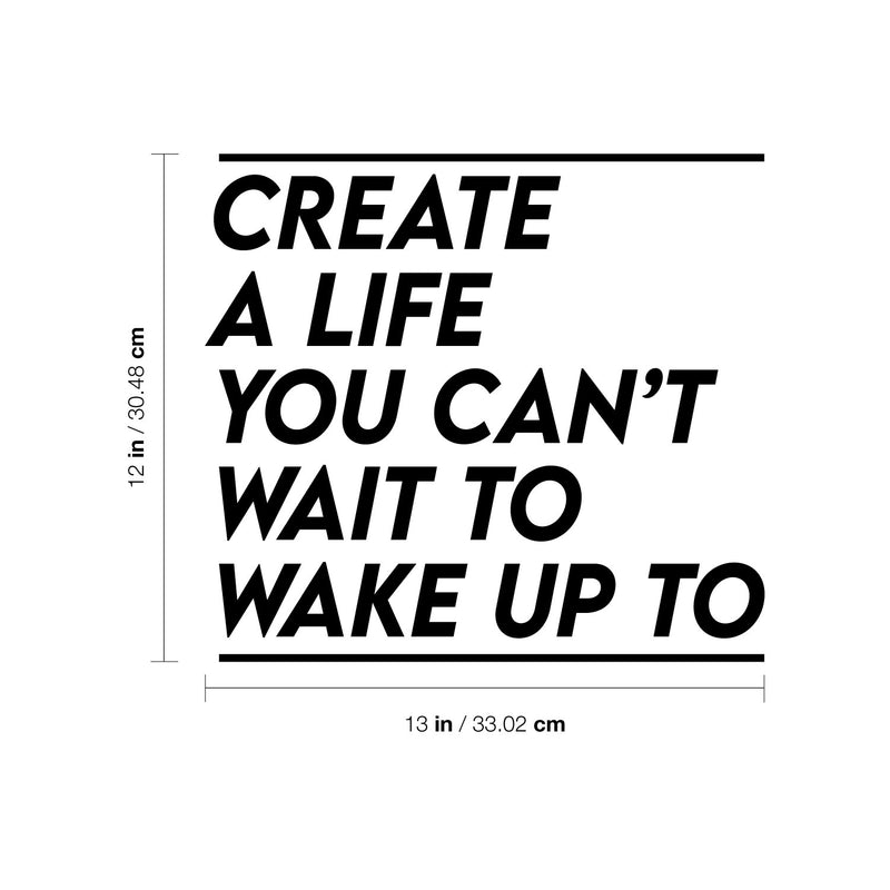 Vinyl Wall Art Decal - Create A Life You Can't Wait To Wake Up To - Inspiring Optimistic Quote Sticker For Office Home Bedroom Closet Living Room Coffee Shop Decor 4