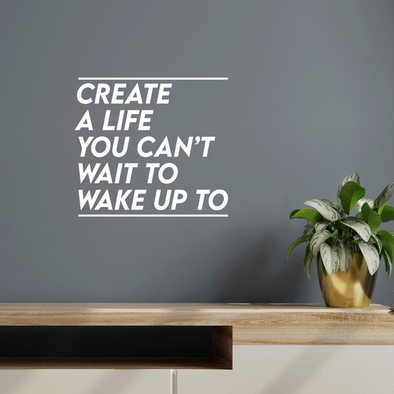 Vinyl Wall Art Decal - Create A Life You Can't Wait To Wake Up To - 12" x 13" - Inspiring Optimistic Quote Sticker For Office Home Bedroom Closet Living Room Coffee Shop Decor 2