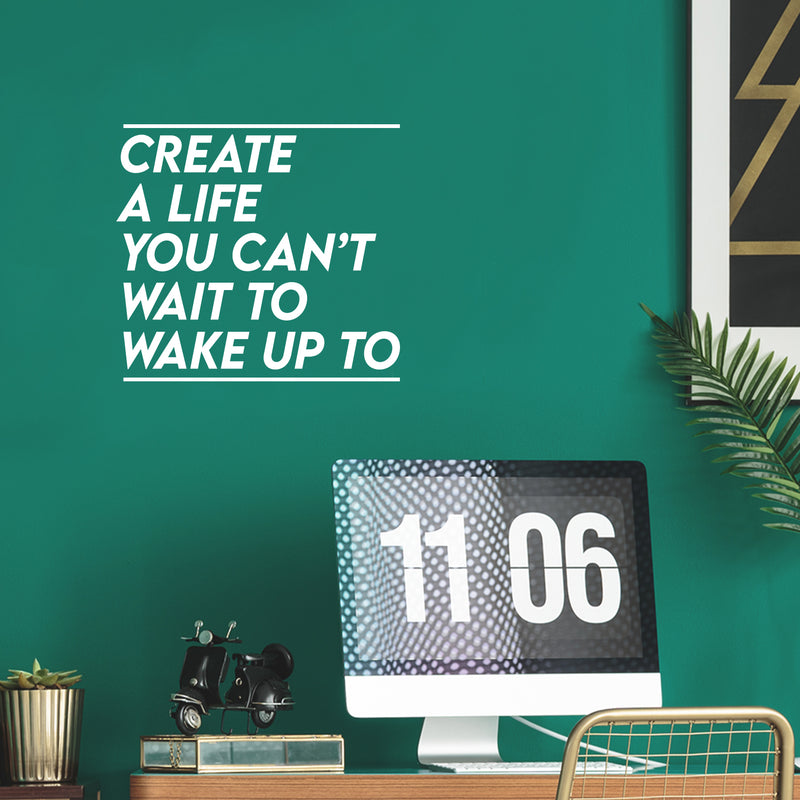 Vinyl Wall Art Decal - Create A Life You Can't Wait To Wake Up To - 12" x 13" - Inspiring Optimistic Quote Sticker For Office Home Bedroom Closet Living Room Coffee Shop Decor 3