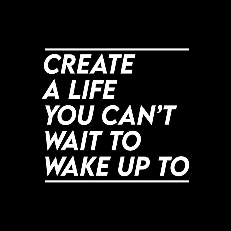 Vinyl Wall Art Decal - Create A Life You Can't Wait To Wake Up To - 12" x 13" - Inspiring Optimistic Quote Sticker For Office Home Bedroom Closet Living Room Coffee Shop Decor 1