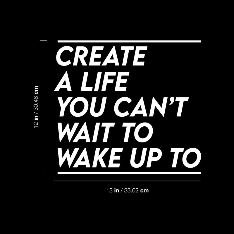 Vinyl Wall Art Decal - Create A Life You Can't Wait To Wake Up To - 12" x 13" - Inspiring Optimistic Quote Sticker For Office Home Bedroom Closet Living Room Coffee Shop Decor 4