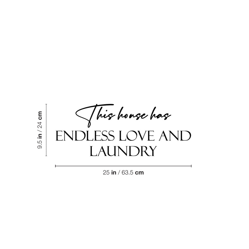 Vinyl Wall Art Decal - This House Has Endless Love And Laundry - 9.5" x 25" - Trendy Funny Lovely Quote Sticker For Home Bathroom Washing Room Space Laundry Business Storefront Humor Decor 4