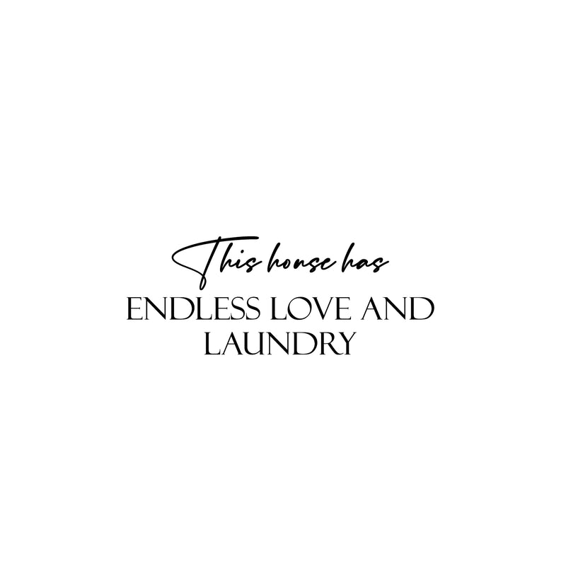 Vinyl Wall Art Decal - This House Has Endless Love And Laundry - 9.5" x 25" - Trendy Funny Lovely Quote Sticker For Home Bathroom Washing Room Space Laundry Business Storefront Humor Decor 1