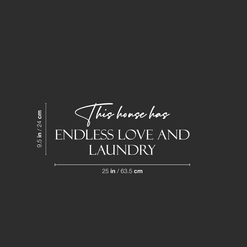 Vinyl Wall Art Decal - This House Has Endless Love And Laundry - 9.5" x 25" - Trendy Funny Lovely Quote Sticker For Home Bathroom Washing Room Space Laundry Business Storefront Humor Decor 4