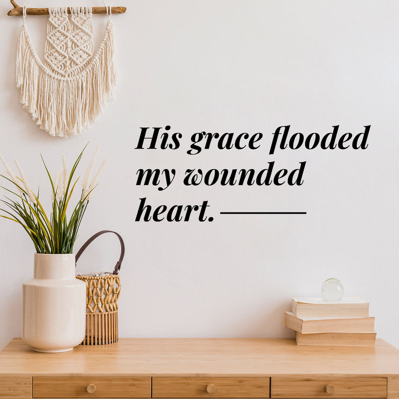 Vinyl Wall Art Decal - His Grace Flooded My Wounded Heart - 8" x 19.5" - Modern Inspiring Lovely Faith Quote Sticker For Home Bedroom Closet Living Room Family Room Religious Center Decor 2