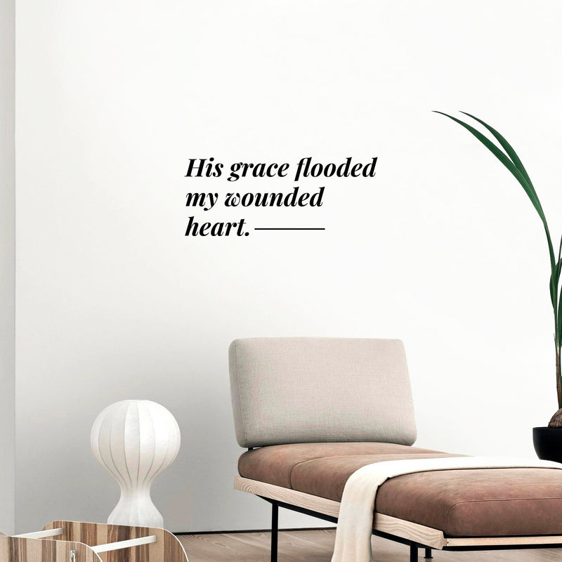 Vinyl Wall Art Decal - His Grace Flooded My Wounded Heart - 8" x 19.5" - Modern Inspiring Lovely Faith Quote Sticker For Home Bedroom Closet Living Room Family Room Religious Center Decor 3
