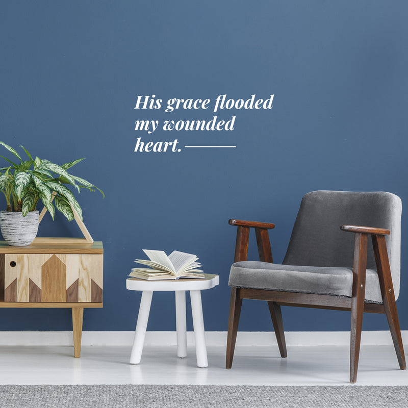Vinyl Wall Art Decal - His Grace Flooded My Wounded Heart - 8" x 19.5" - Modern Inspiring Lovely Faith Quote Sticker For Home Bedroom Closet Living Room Family Room Religious Center Decor 3