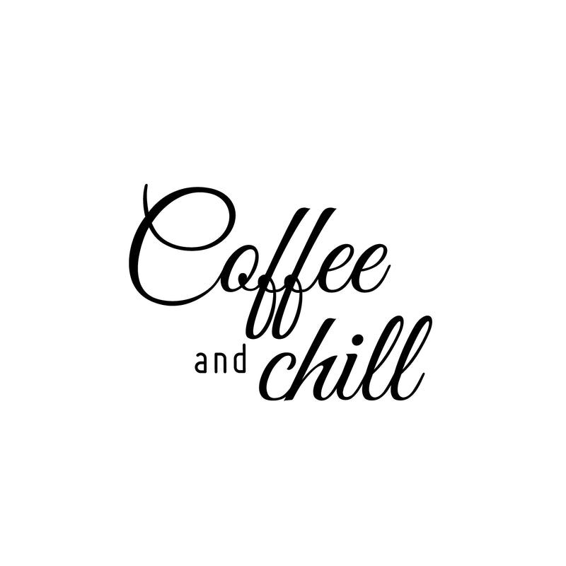 Vinyl Wall Art Decal - Coffee And Chill - 16. Modern Inspirational Caffeine Lovers Quote Sticker For Home Office Kitchen Coffee Shop Restaurant Decor 1