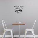 Vinyl Wall Art Decal - Less Is More Unless It's Coffee - Modern Inspirational Caffeine Lovers Quote Sticker For Home Office Kitchen Coffee Shop Restaurant Decor 2