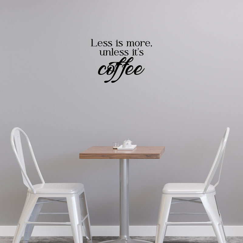 Vinyl Wall Art Decal - Less Is More Unless It's Coffee - 17" x 22" - Modern Inspirational Caffeine Lovers Quote Sticker For Home Office Kitchen Coffee Shop Restaurant Decor 2