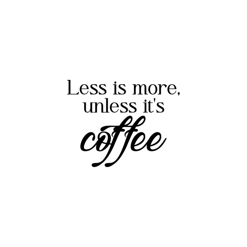 Vinyl Wall Art Decal - Less Is More Unless It's Coffee - 17" x 22" - Modern Inspirational Caffeine Lovers Quote Sticker For Home Office Kitchen Coffee Shop Restaurant Decor 1