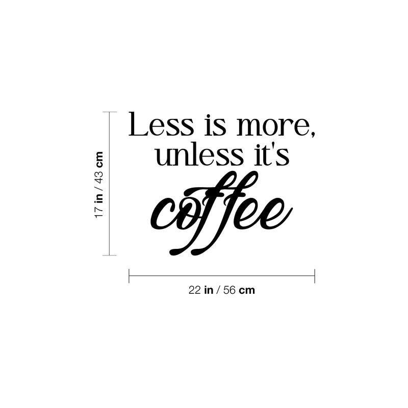 Vinyl Wall Art Decal - Less Is More Unless It's Coffee - 17" x 22" - Modern Inspirational Caffeine Lovers Quote Sticker For Home Office Kitchen Coffee Shop Restaurant Decor 4