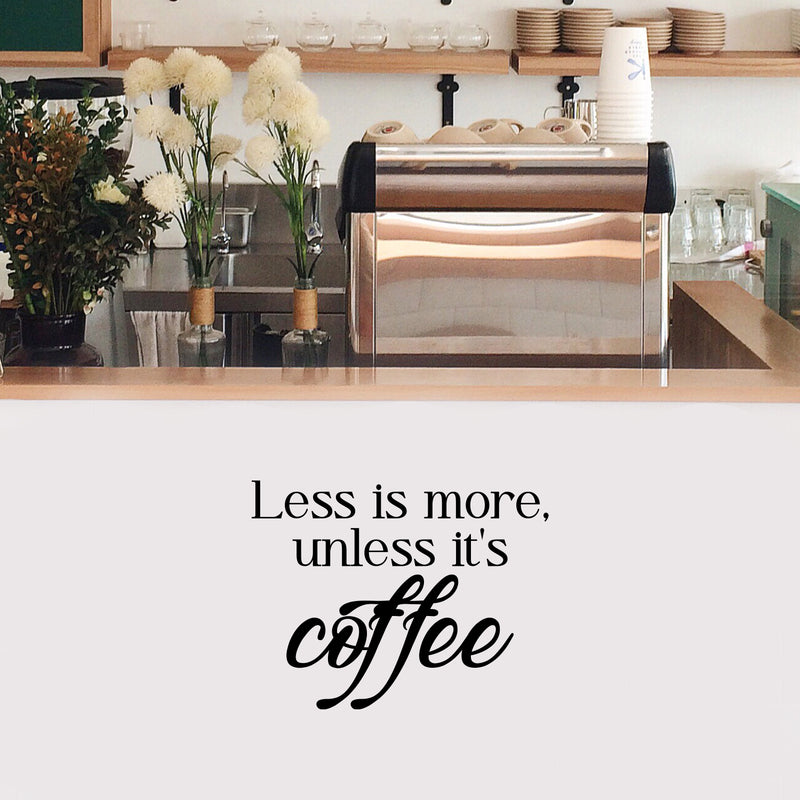 Vinyl Wall Art Decal - Less Is More Unless It's Coffee - 17" x 22" - Modern Inspirational Caffeine Lovers Quote Sticker For Home Office Kitchen Coffee Shop Restaurant Decor 3