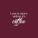 Vinyl Wall Art Decal - Less Is More Unless It's Coffee - 17" x 22" - Modern Inspirational Caffeine Lovers Quote Sticker For Home Office Kitchen Coffee Shop Restaurant Decor 1