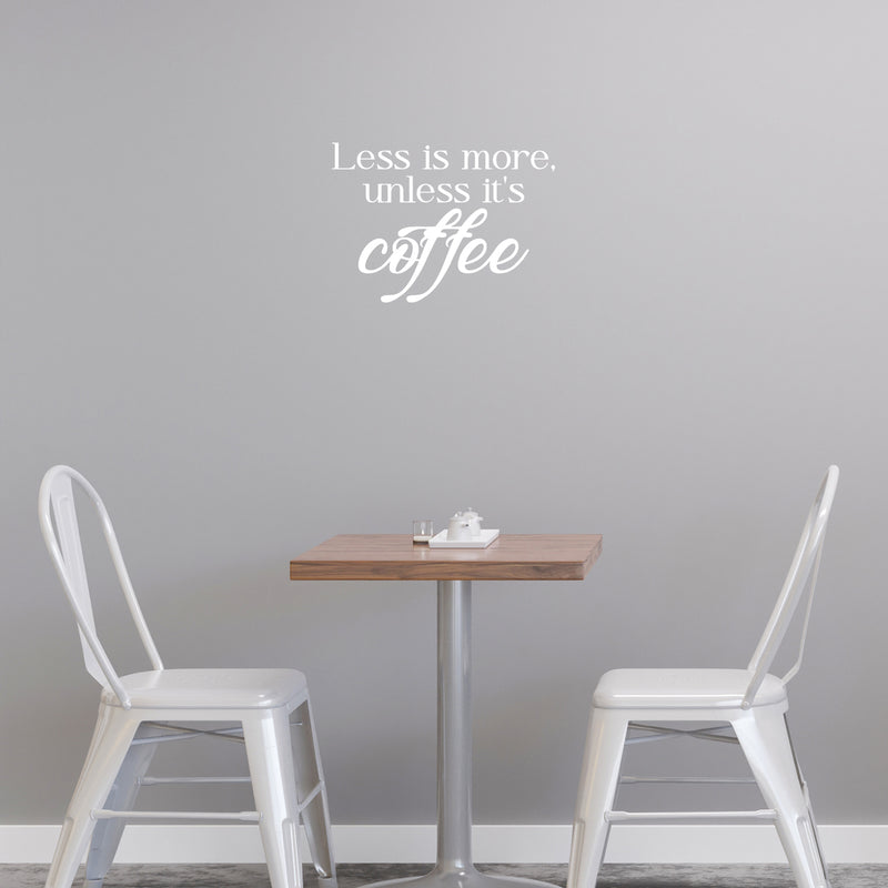 Vinyl Wall Art Decal - Less Is More Unless It's Coffee - 17" x 22" - Modern Inspirational Caffeine Lovers Quote Sticker For Home Office Kitchen Coffee Shop Restaurant Decor 2