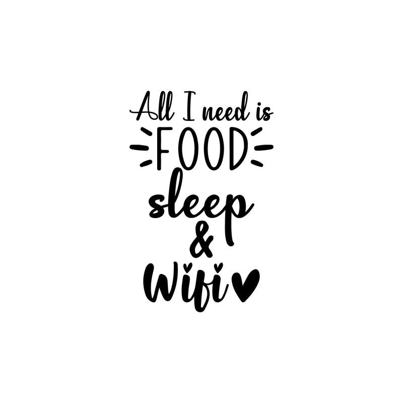 Vinyl Wall Art Decal - All I Need Is Food Sleep & WiFi - 13" x 20" - Trendy Sarcastic Inspirational Funny Quote Sticker For Home Bedroom Kids Room Teen Sleep Decor 1