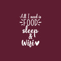 Vinyl Wall Art Decal - All I Need Is Food Sleep & WiFi - 13" x 20" - Trendy Sarcastic Inspirational Funny Quote Sticker For Home Bedroom Kids Room Teen Sleep Decor 1