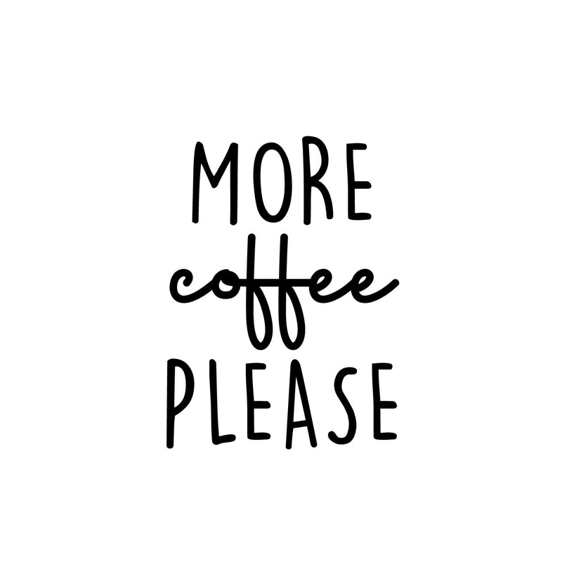 Vinyl Wall Art Decal - More Coffee Please - 16" x 12" - Modern Inspiring Fun Lovely Caffeine Lovers Quote Sticker For Home Kitchen Office Coffee Shop Restaurant Storefront Decor 1