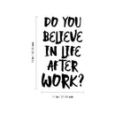 Vinyl Wall Art Decal - Do You Believe In Life After Work? - Trendy Fun Positive Sarcastic Adult Quote Sticker For Office Coffee Shop Storefront Living Room Gym Fitness Decor 4