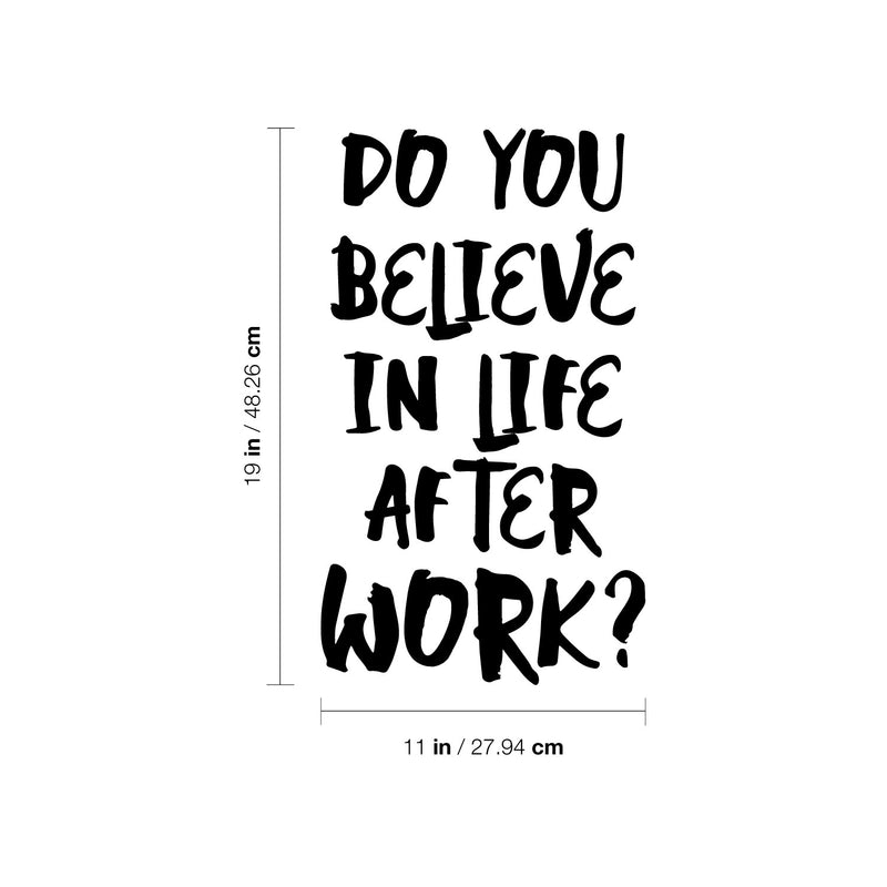 Vinyl Wall Art Decal - Do You Believe In Life After Work? - Trendy Fun Positive Sarcastic Adult Quote Sticker For Office Coffee Shop Storefront Living Room Gym Fitness Decor 4