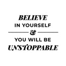 Vinyl Wall Art Decal - Believe In Yourself & You Will Be Unstoppable - 10" x 14" - Trendy Inspiring Positive Quote Sticker For Home Bedroom Playroom Classroom Office Coffee Shop Decor 1