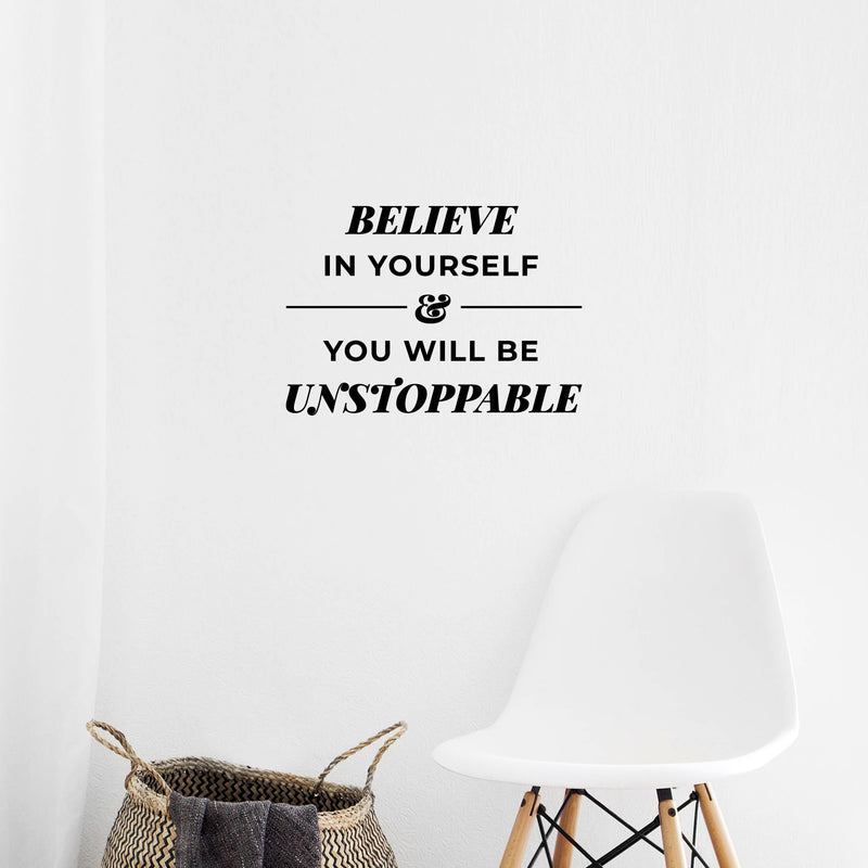 Vinyl Wall Art Decal - Believe In Yourself & You Will Be Unstoppable - 10" x 14" - Trendy Inspiring Positive Quote Sticker For Home Bedroom Playroom Classroom Office Coffee Shop Decor 3