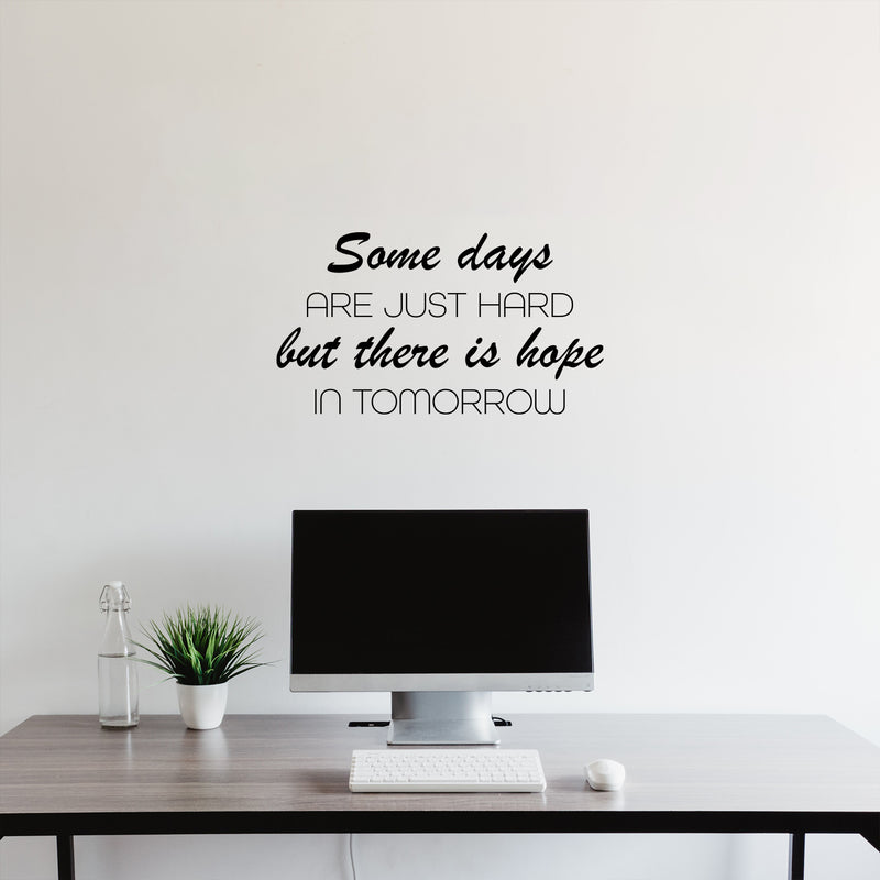 Vinyl Wall Art Decal - Some Days Are Just Hard But There Is Hope In Tomorrow - 14" x 25" - Trendy Positive Quote Sticker For Bedroom School Classroom Coffee Shop Office Gym Fitness Decor 2