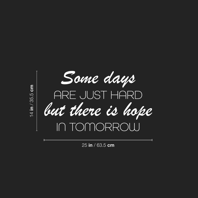 Vinyl Wall Art Decal - Some Days Are Just Hard But There Is Hope In Tomorrow - 14" x 25" - Trendy Positive Quote Sticker For Bedroom School Classroom Coffee Shop Office Gym Fitness Decor 4