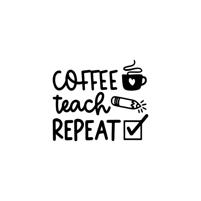 Vinyl Wall Art Decal - Coffee Teach Repeat - Inspirational Educational Quote Sticker For Teacher Home School Living Room Classroom Office Teacher's lounge Decor 1