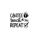 Vinyl Wall Art Decal - Coffee Teach Repeat - 20" x 17" - Inspirational Educational Quote Sticker For Teacher Home School Living Room Classroom Office Teacher's lounge Decor 1