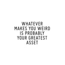 Vinyl Wall Art Decal - Whatever Makes You Weird Is Probably Your Greatest Asset - 16" x 25" - Positive Good Vibes Quote Sticker For Kids Bedroom Playroom Classroom School Office Decor 1