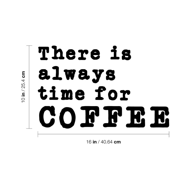 Vinyl Wall Art Decal - There Is Always Time For Coffee - 10" x 16" - Modern Inspirational Caffeine Lovers Quote Sticker For Home Office Kitchen Coffee Shop Restaurant Decor 4
