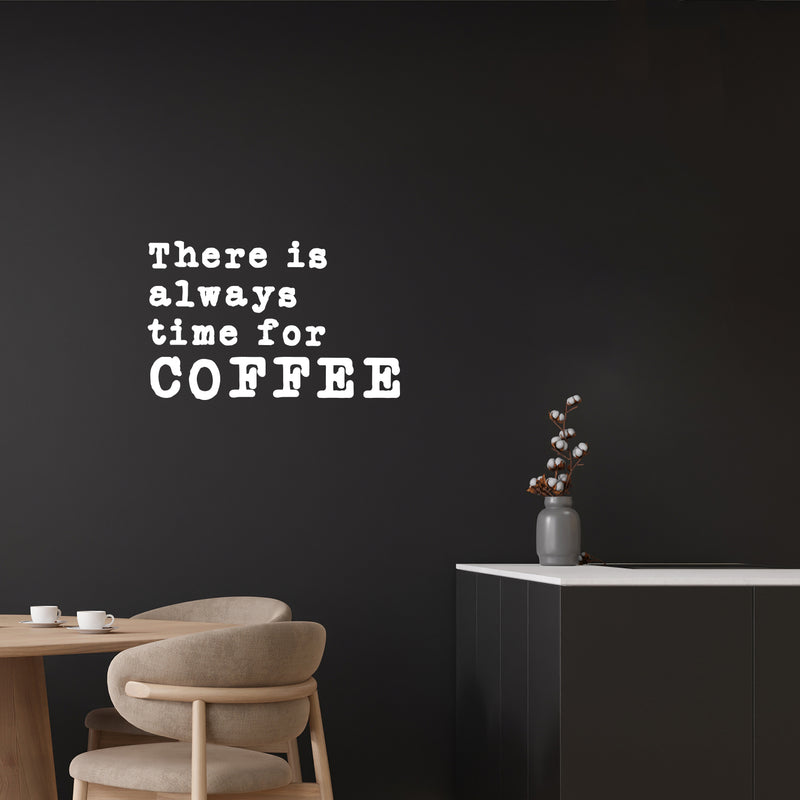 Vinyl Wall Art Decal - There Is Always Time For Coffee - 10" x 16" - Modern Inspirational Caffeine Lovers Quote Sticker For Home Office Kitchen Coffee Shop Restaurant Decor 2