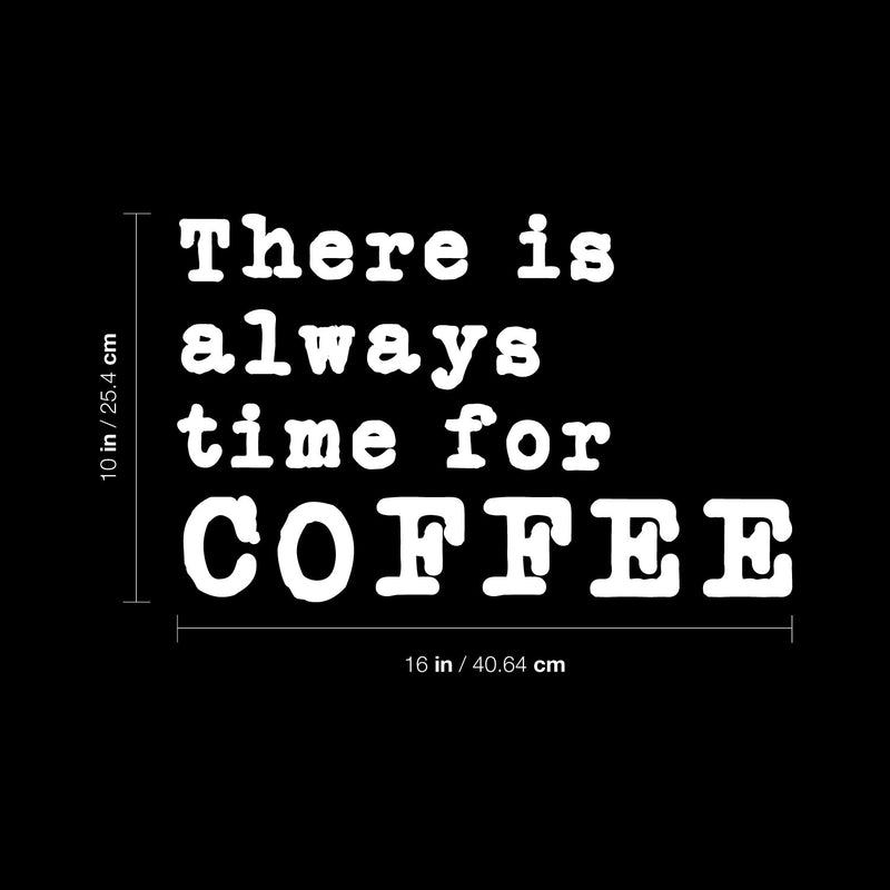 Vinyl Wall Art Decal - There Is Always Time For Coffee - 10" x 16" - Modern Inspirational Caffeine Lovers Quote Sticker For Home Office Kitchen Coffee Shop Restaurant Decor 4