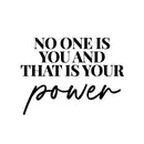 Vinyl Wall Art Decal - No One Is You And That Is Your Power - 10" x 13" - Modern Inspiring Positive Fun Lovely Quote Sticker For Home Kids Room School Classroom Daycare Playground Decor 1