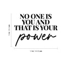 Vinyl Wall Art Decal - No One Is You And That Is Your Power - 10" x 13" - Modern Inspiring Positive Fun Lovely Quote Sticker For Home Kids Room School Classroom Daycare Playground Decor 4
