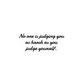 Vinyl Wall Art Decal - No One Is Judging You As Harsh As You Judge Yourself - Trendy Inspiring Self Esteem Quote Sticker For Home Closet Bedroom Coffee Shop School Decor 1